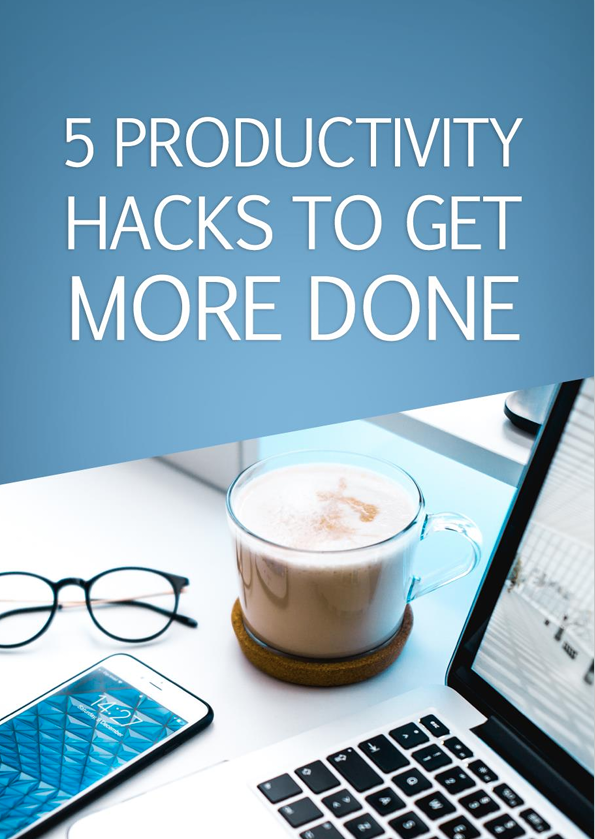 5 Productivity Hacks To Get More Done